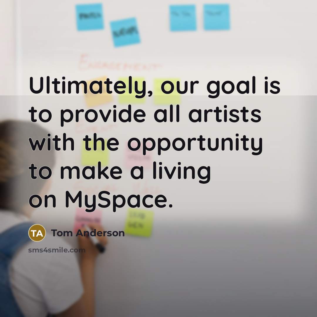 “Ultimately, our goal is to provide all artists with the…” quote by Tom Anderson