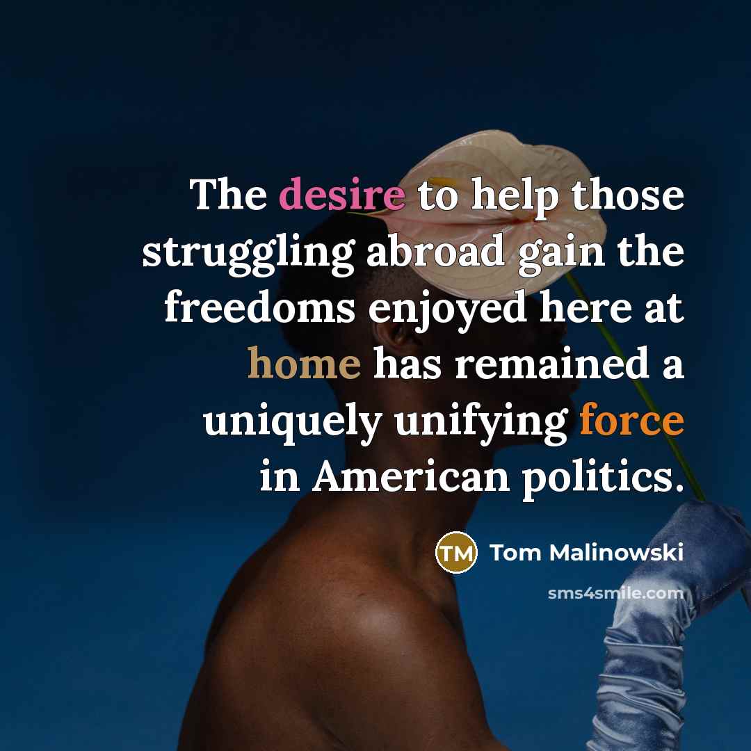 “The desire to help those struggling abroad gain the freedoms…” quote by Tom Malinowski