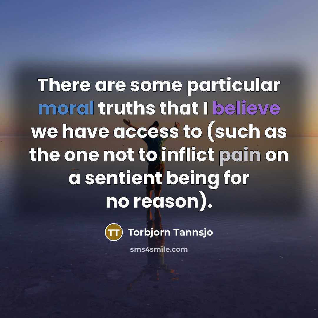 “There are some particular moral truths that I believe we…” quote by Torbjorn Tannsjo
