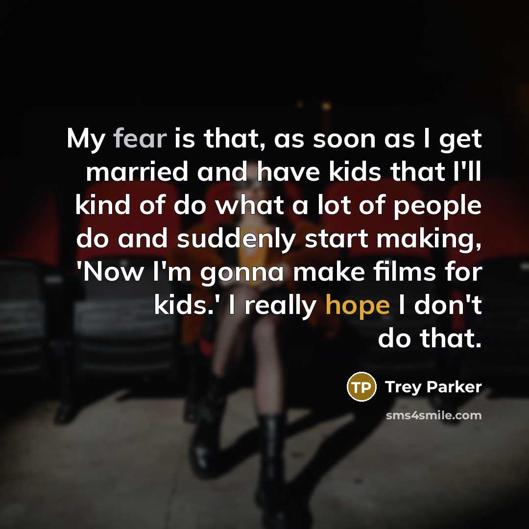 “My fear is that, as soon as I get married…” quote by Trey Parker