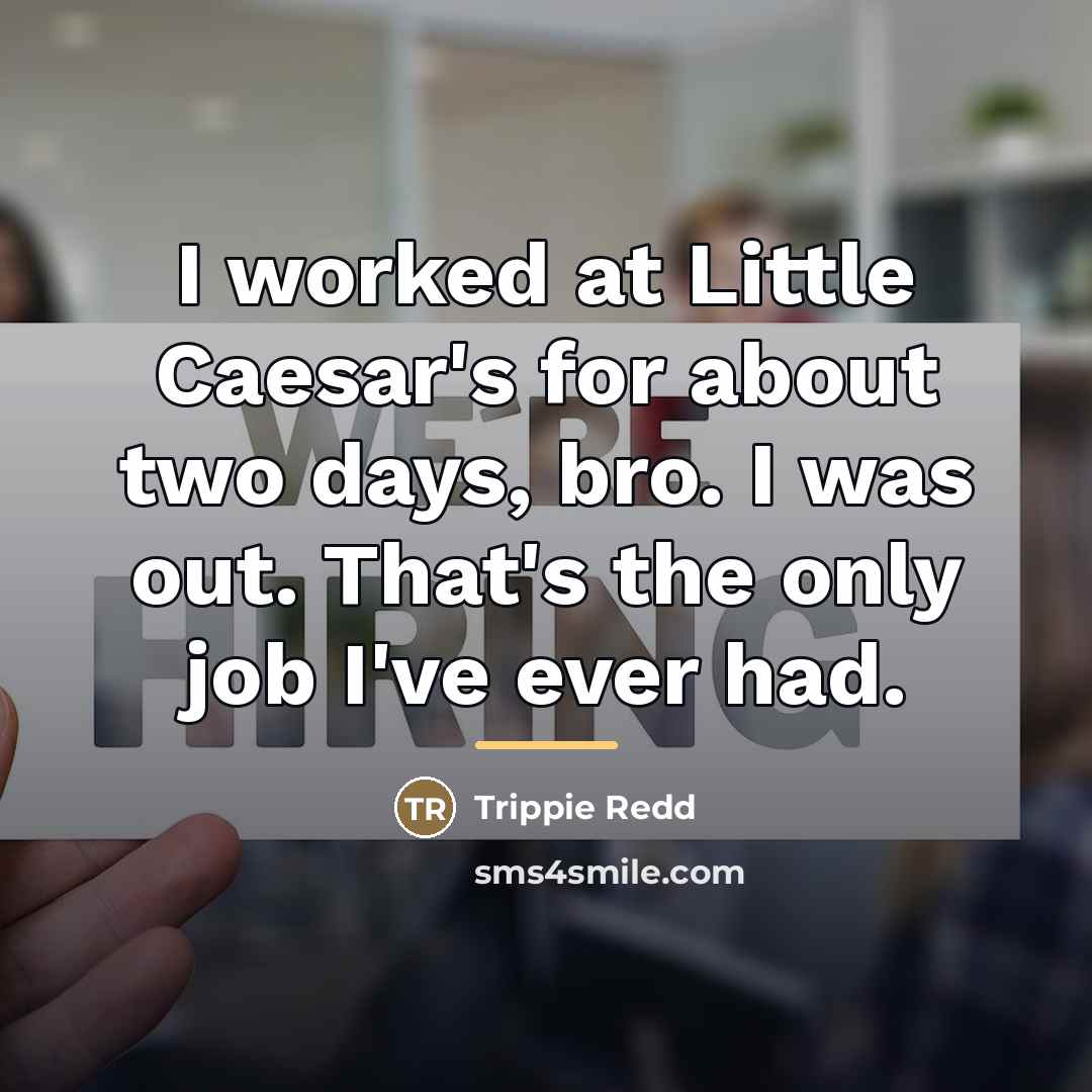 “I worked at Little Caesar's for about two days, bro.…” quote by Trippie Redd