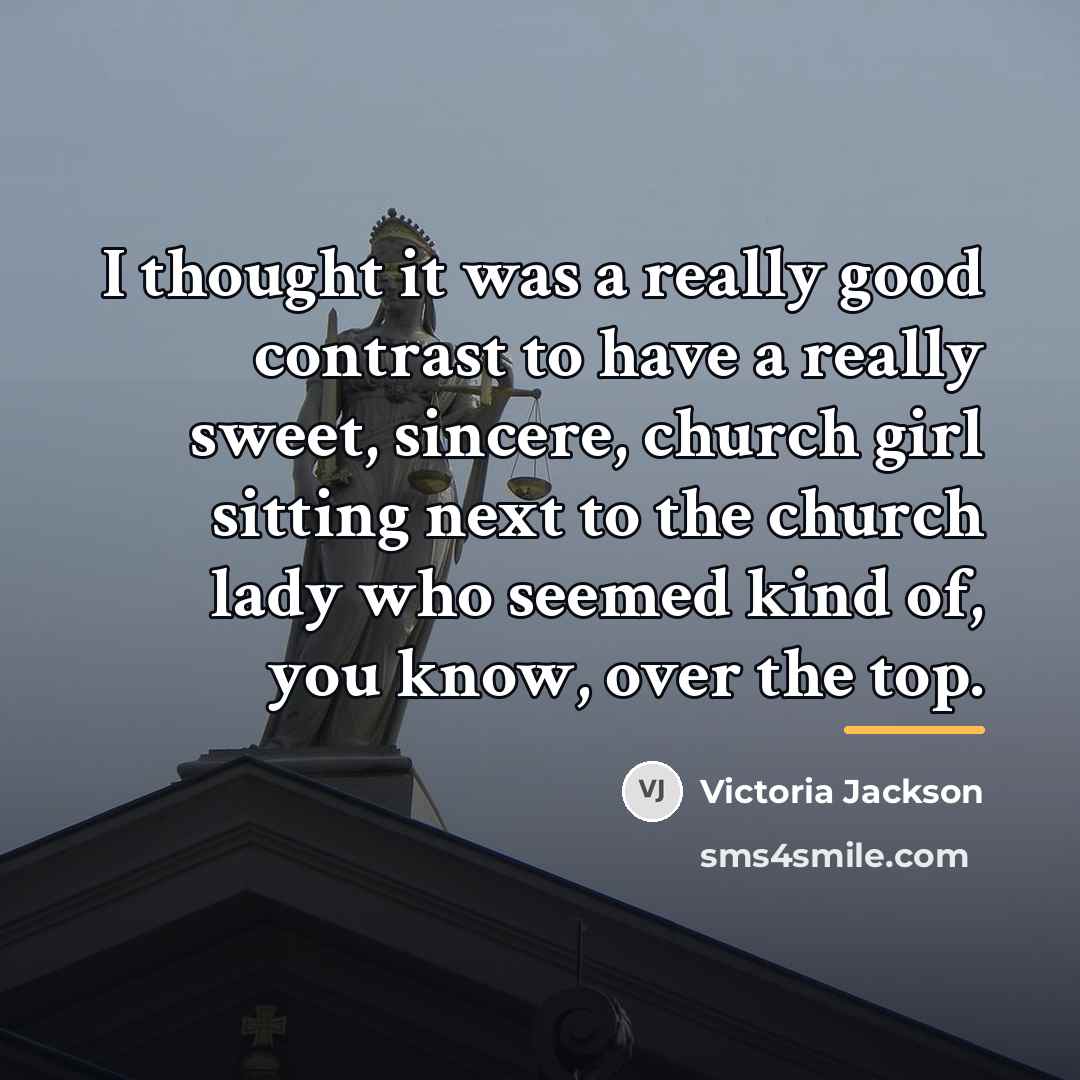 “I thought it was a really good contrast to have…” quote by Victoria Jackson