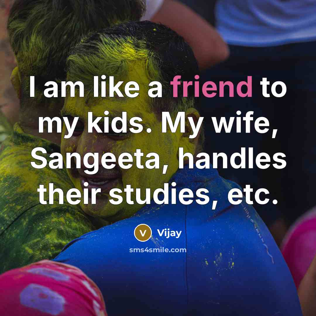 “I am like a friend to my kids. My wife,…” quote by Vijay