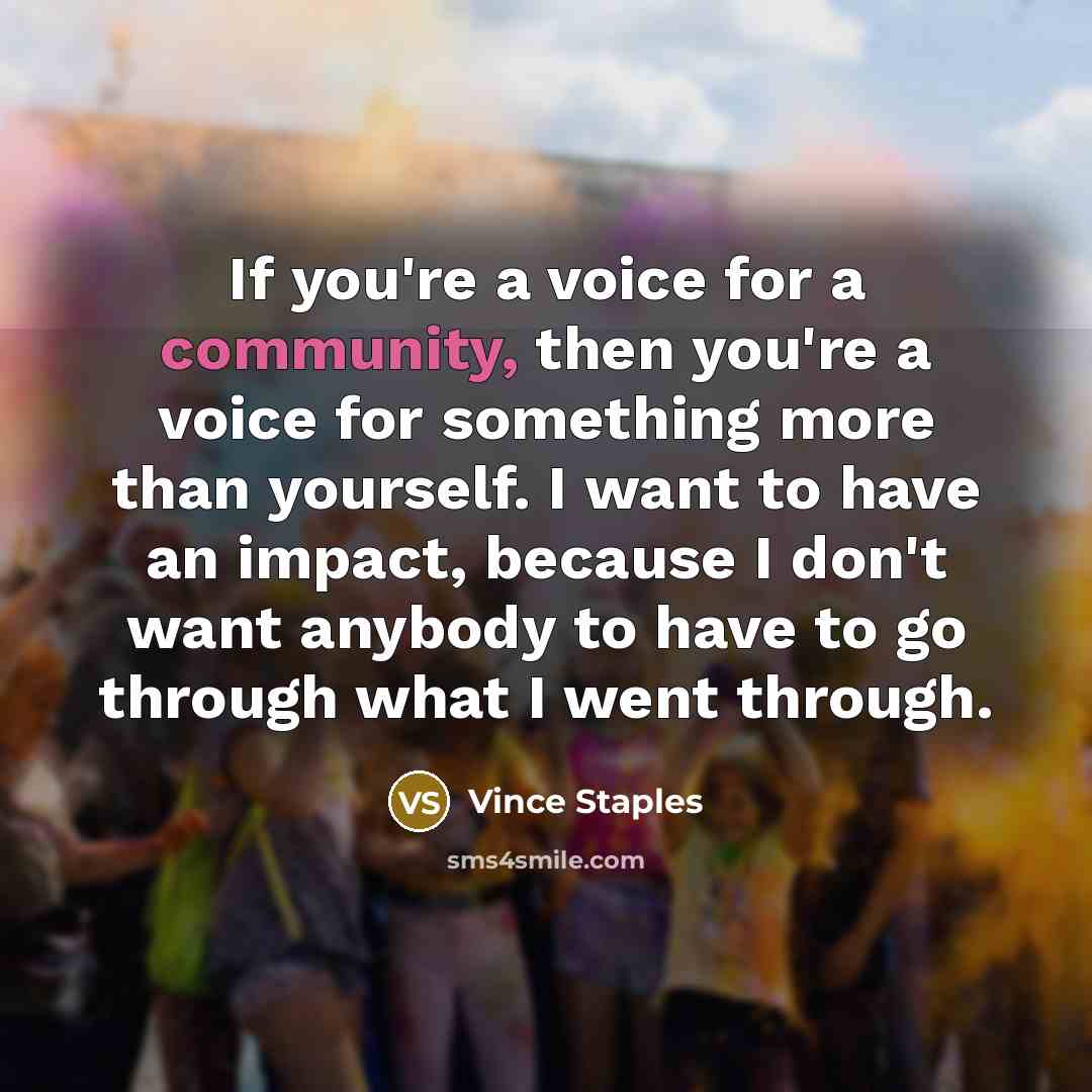 “If you're a voice for a community, then you're a…” quote by Vince Staples