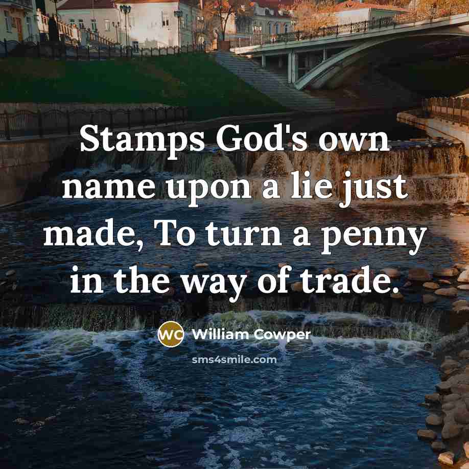 “Stamps God's own name upon a lie just made, To…” quote by William Cowper