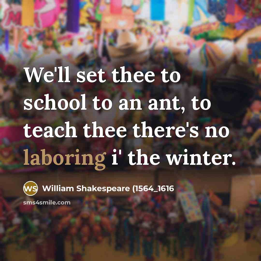 “We'll set thee to school to an ant, to teach…” quote by William Shakespeare (1564_1616