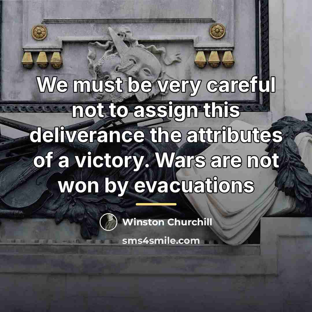 “We must be very careful not to assign this deliverance…” quote by Winston Churchill