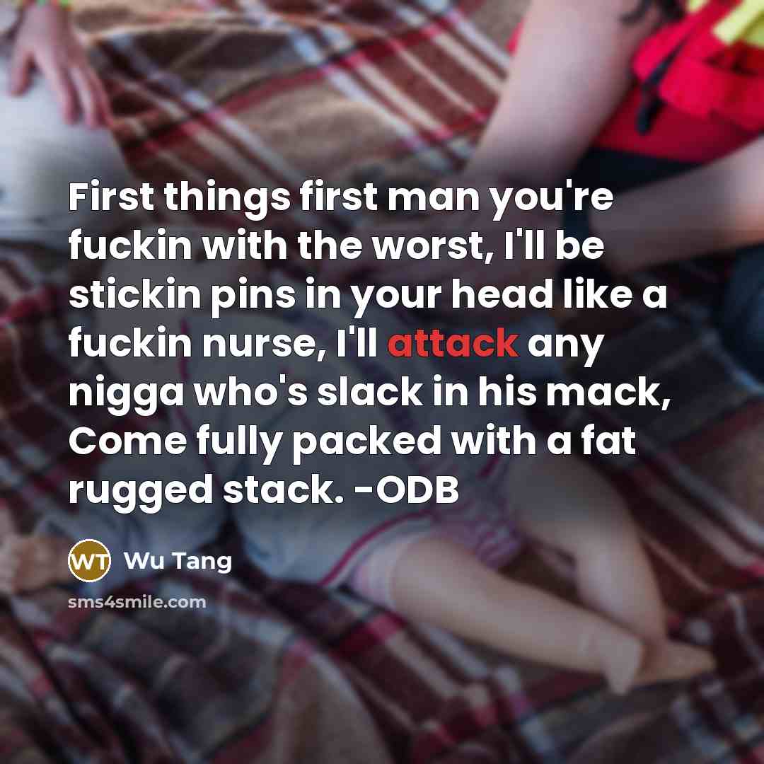 “First things first man you're fuckin with the worst, I'll…” quote by Wu Tang