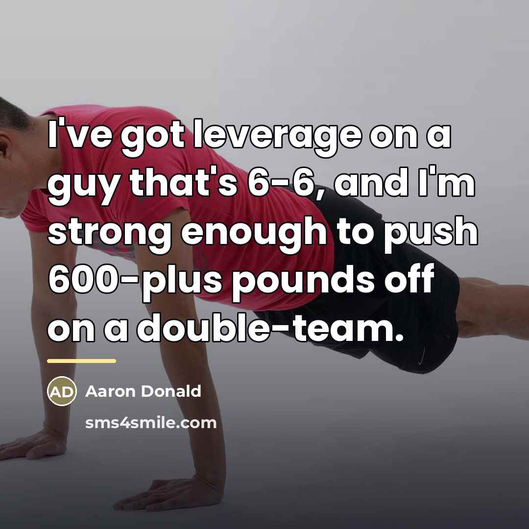 “I've got leverage on a guy that's 6-6, and I'm…” quote by Aaron Donald