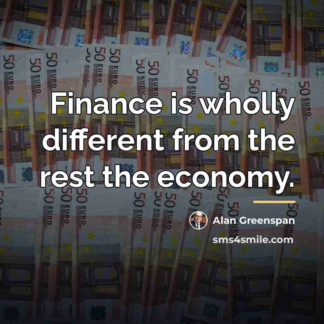 “Finance is wholly different from the rest the economy.…” quote by Alan Greenspan