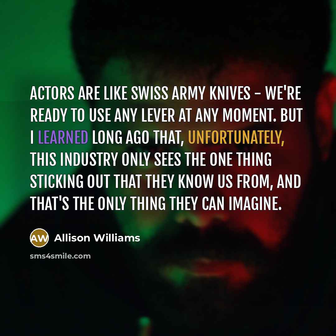 “Actors are like Swiss Army knives - we're ready to…” quote by Allison Williams