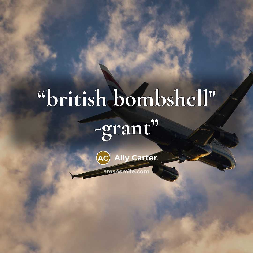 “british bombshell" -grant” quote by Ally Carter