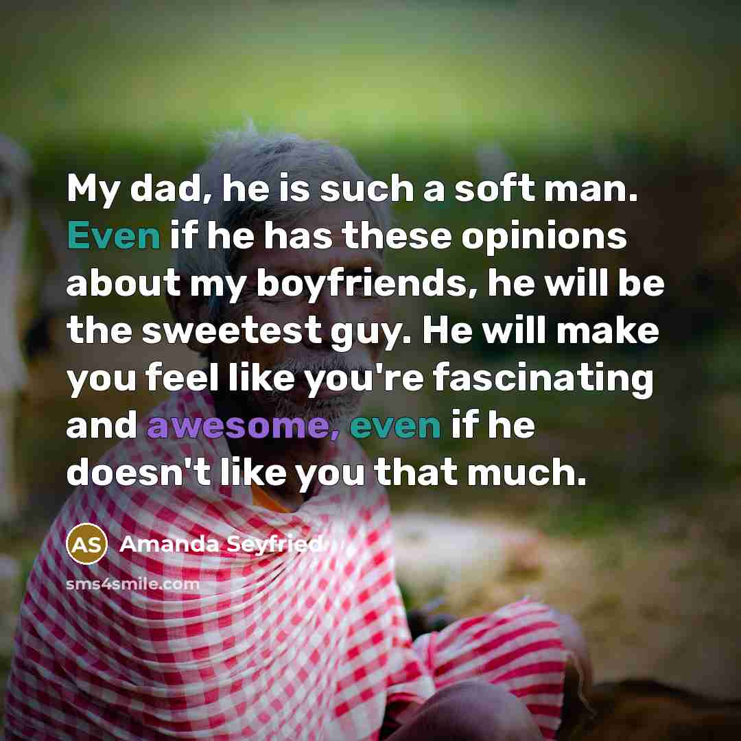“My dad, he is such a soft man. Even if…” quote by Amanda Seyfried