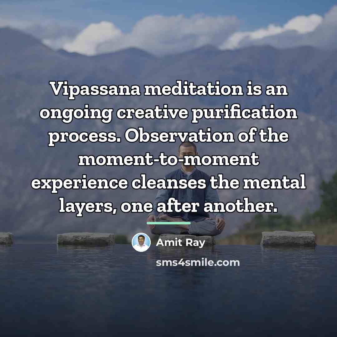 “Vipassana meditation is an ongoing creative purification process. Observation of…” quote by Amit Ray