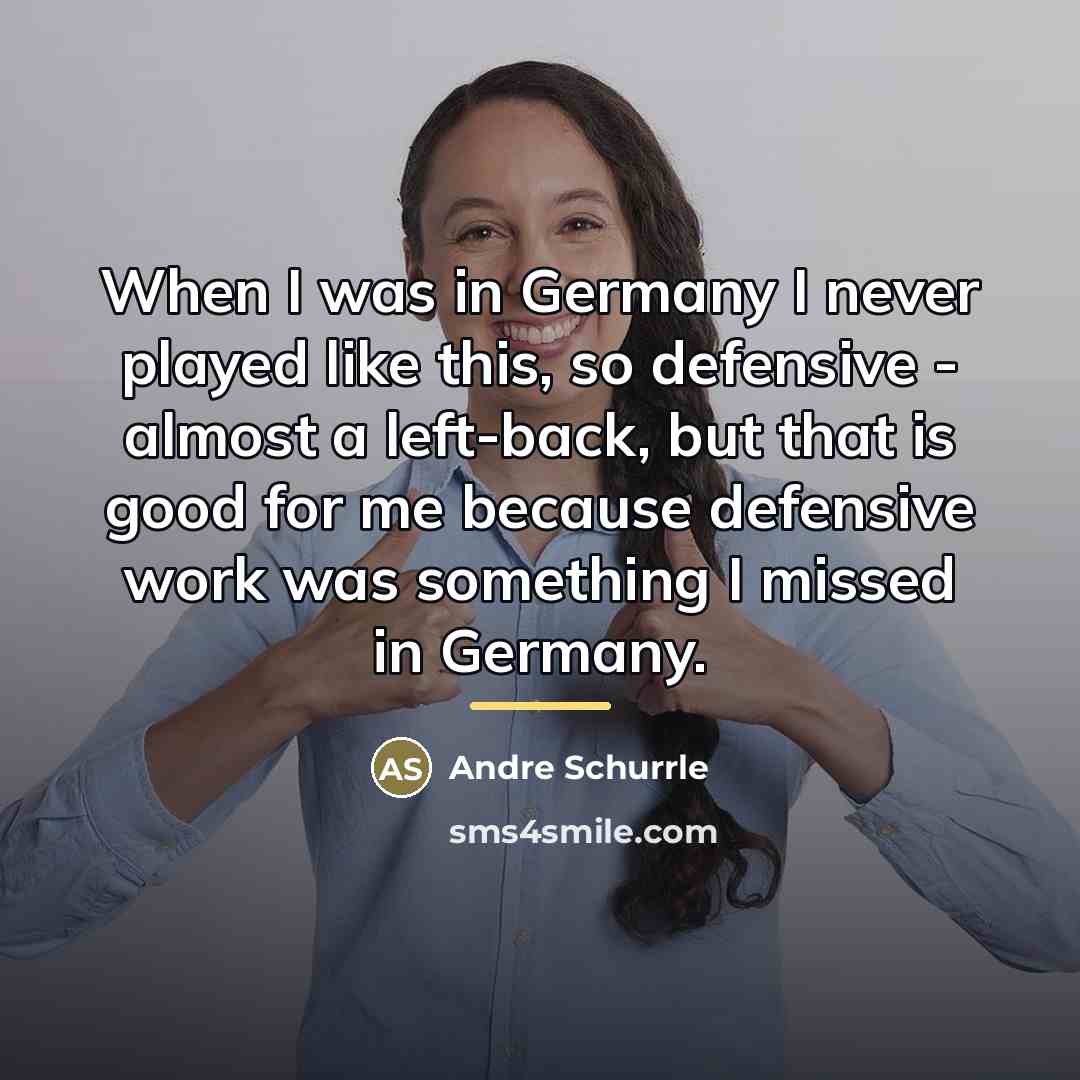 “When I was in Germany I never played like this,…” quote by Andre Schurrle