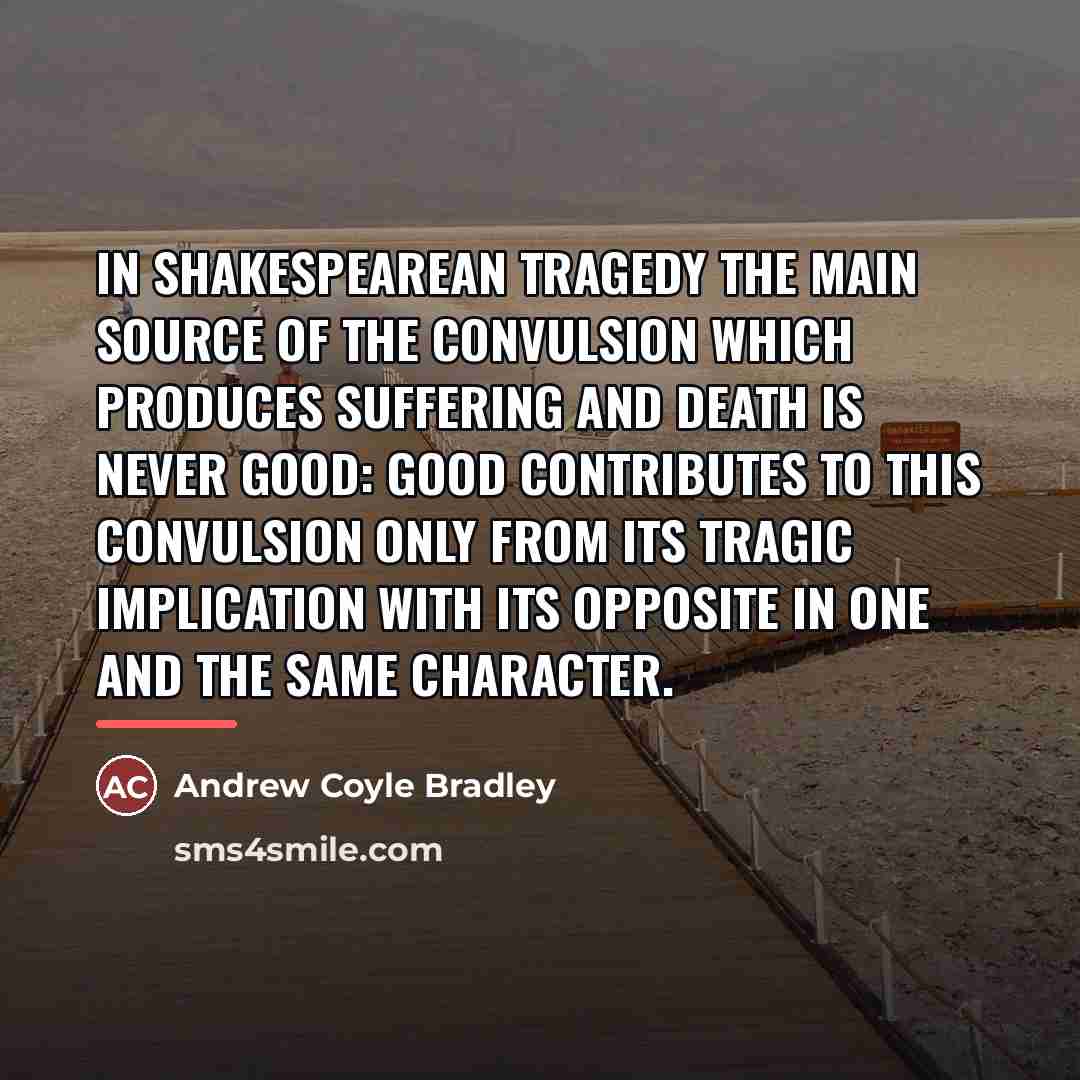 “In Shakespearean tragedy the main source of the convulsion which…” quote by Andrew Coyle Bradley