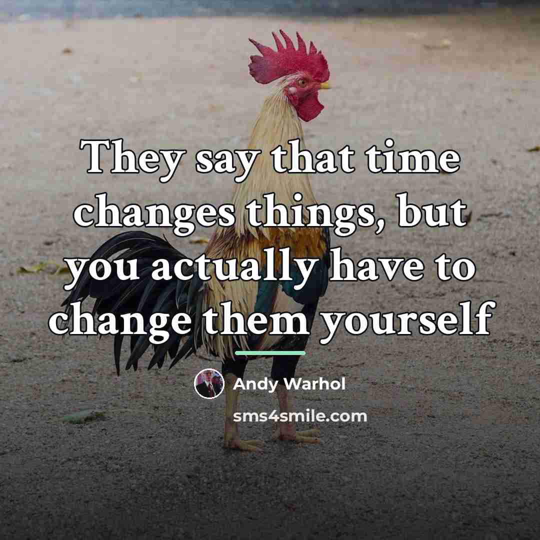 “They say that time changes things, but you actually have…” quote by Andy Warhol