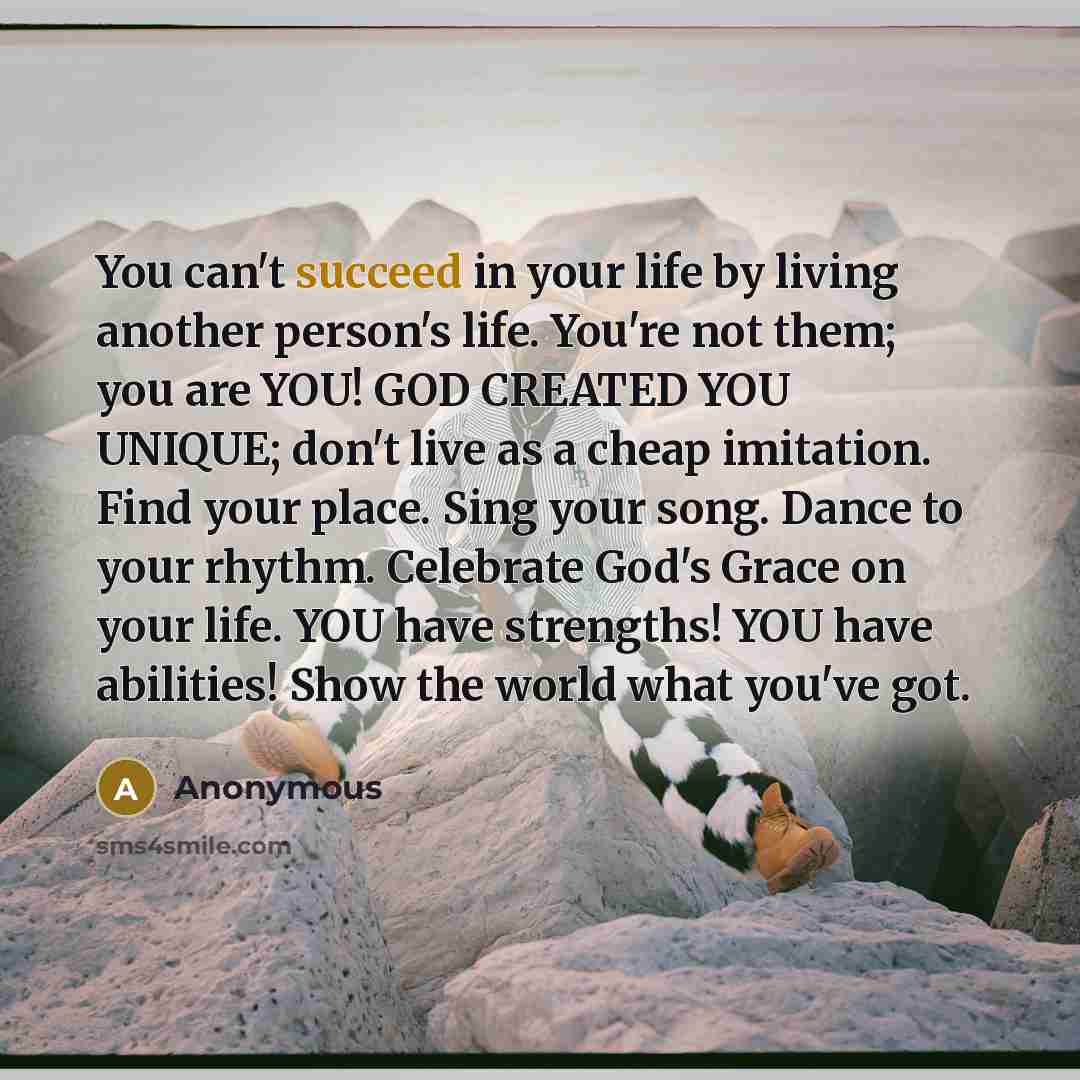 “You can't succeed in your life by living another person's…” quote by Anonymous