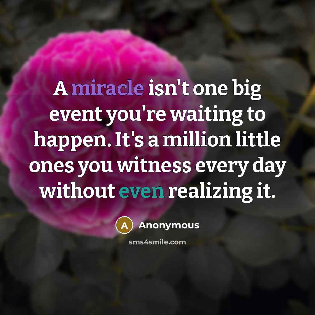 “A miracle isn't one big event you're waiting to happen.…” quote by Anonymous