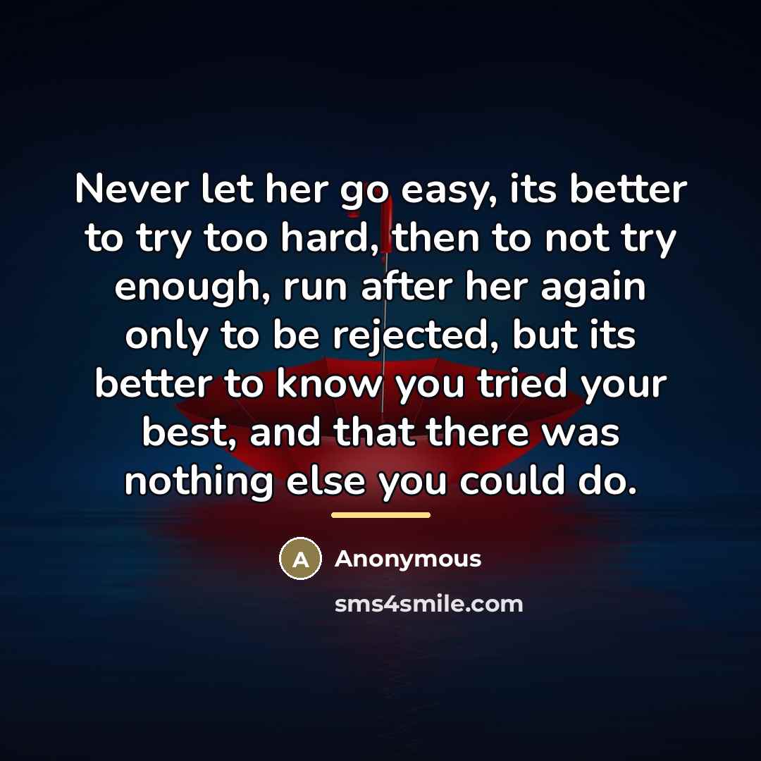 “Never let her go easy, its better to try too…” quote by Anonymous