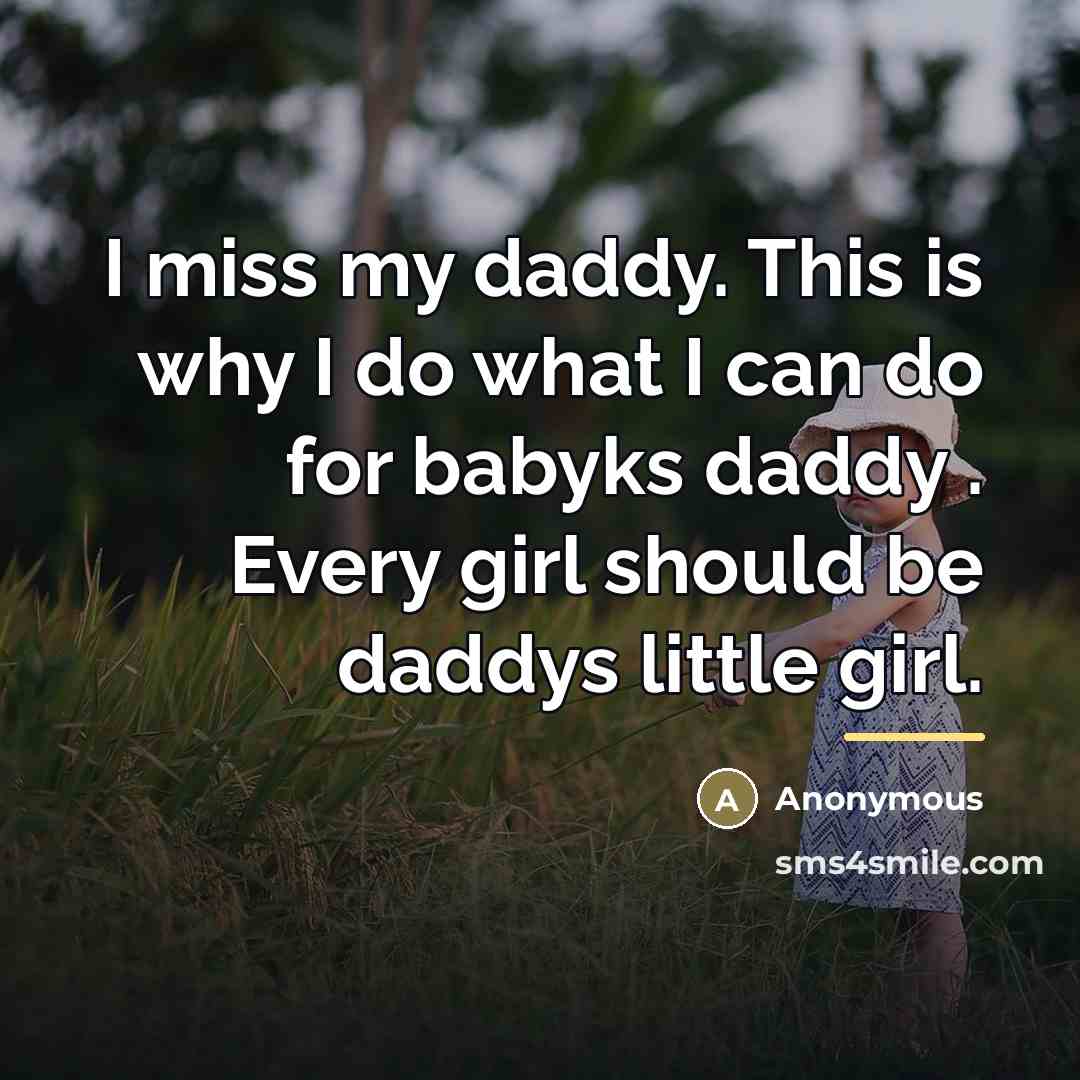 “I miss my daddy. This is why I do what…” quote by Anonymous