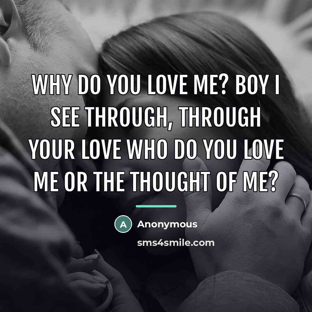 “Why do you love me? Boy I see through, through…” quote by Anonymous
