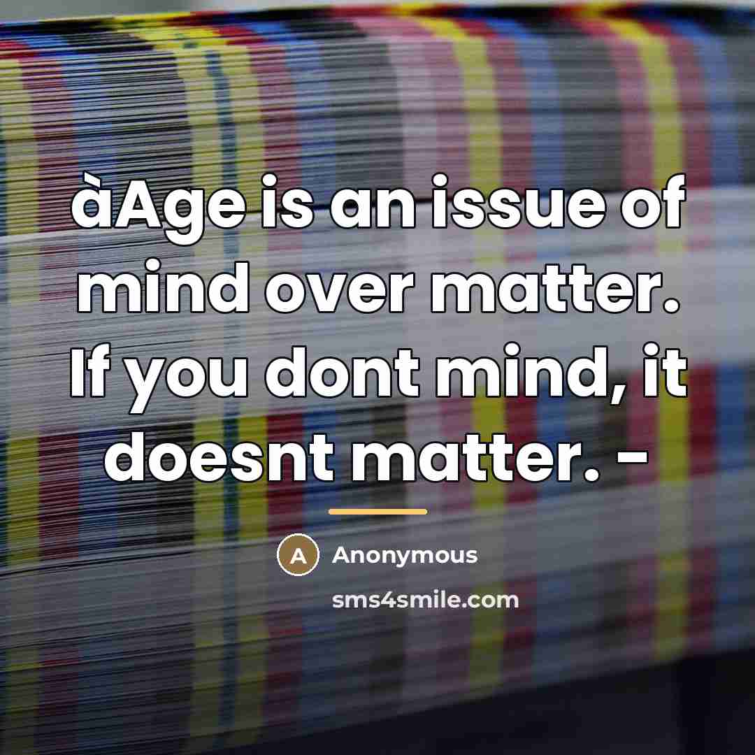 “àAge is an issue of mind over matter. If you…” quote by Anonymous