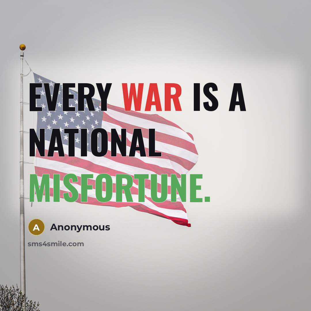 “Every war is a national misfortune.” quote by Anonymous