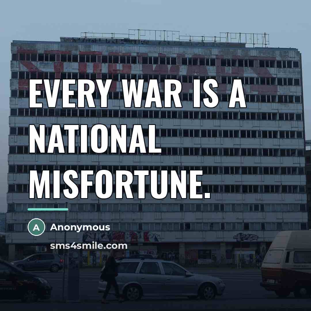 “Every war is a national misfortune.…” quote by Anonymous
