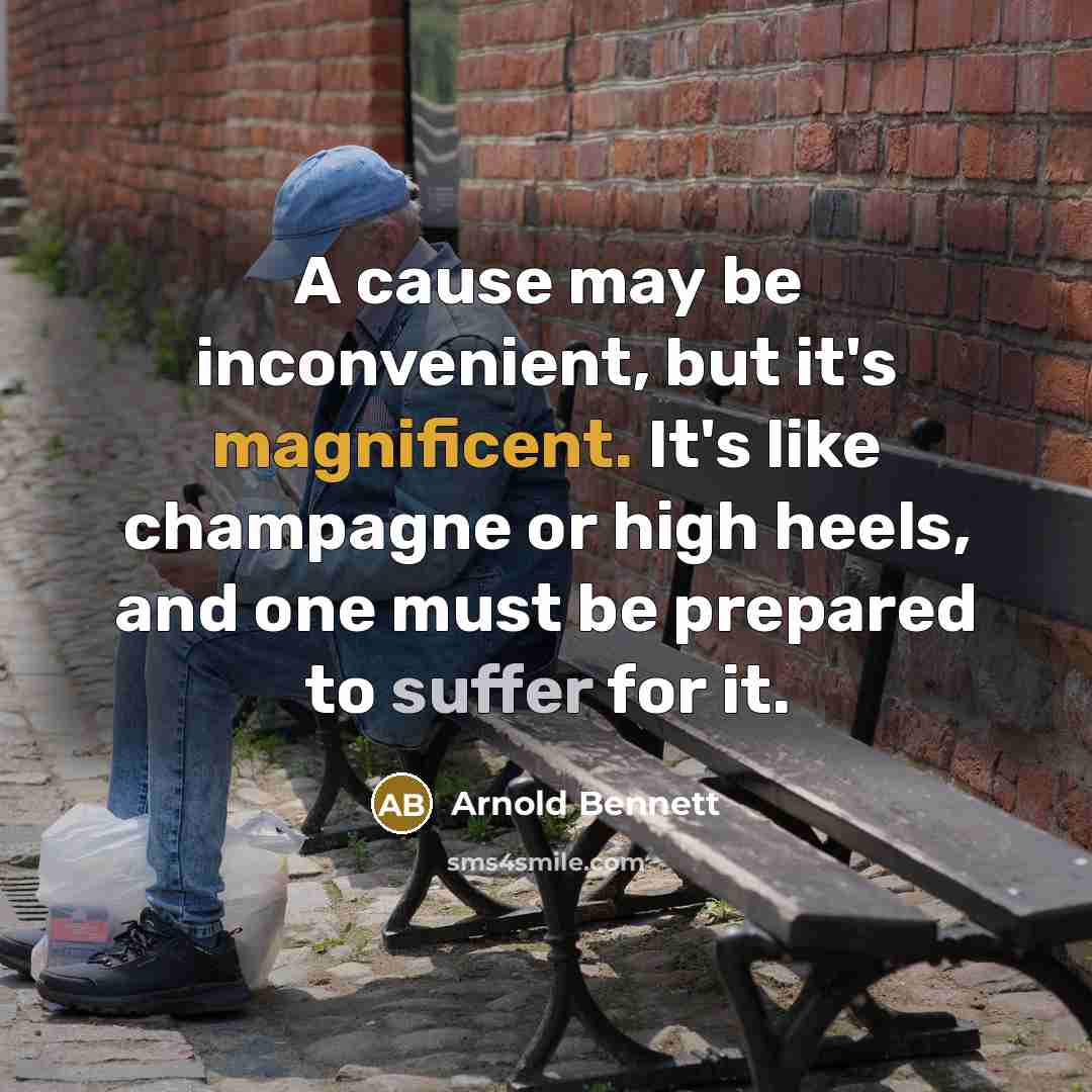 “A cause may be inconvenient, but it's magnificent. It's like…” quote by Arnold Bennett