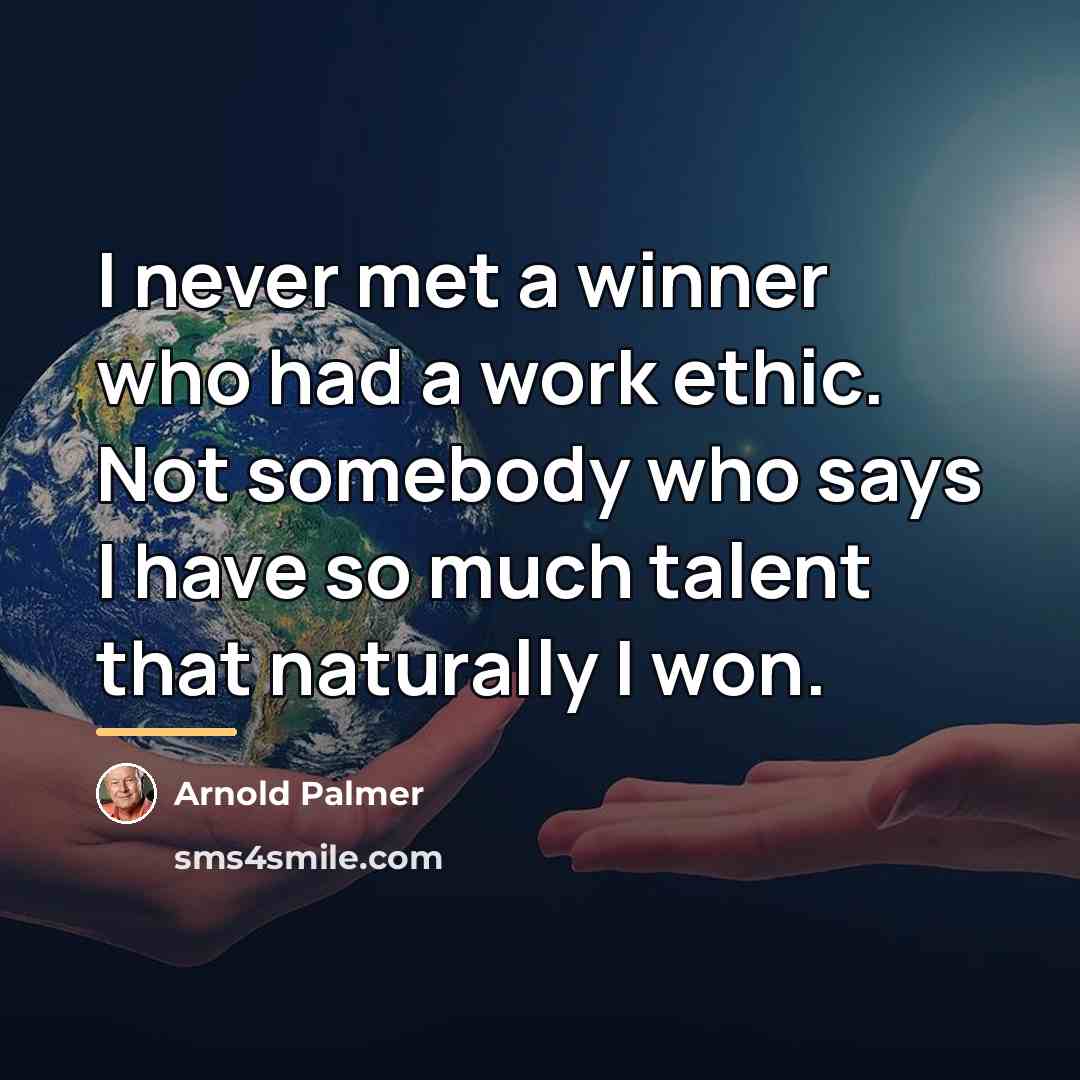 “I never met a winner who had a work ethic.…” quote by Arnold Palmer