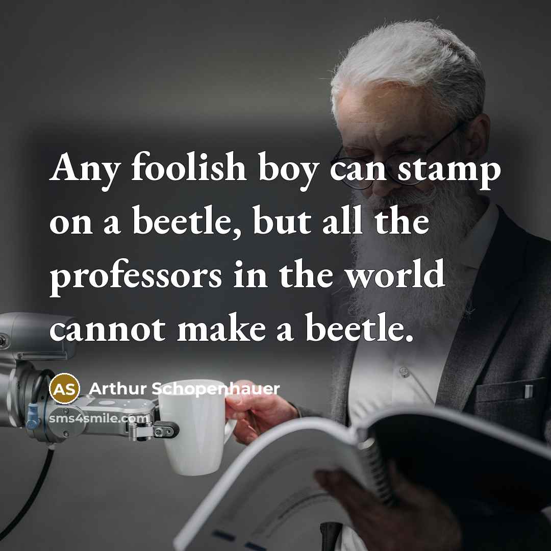 “Any foolish boy can stamp on a beetle, but all…” quote by Arthur Schopenhauer