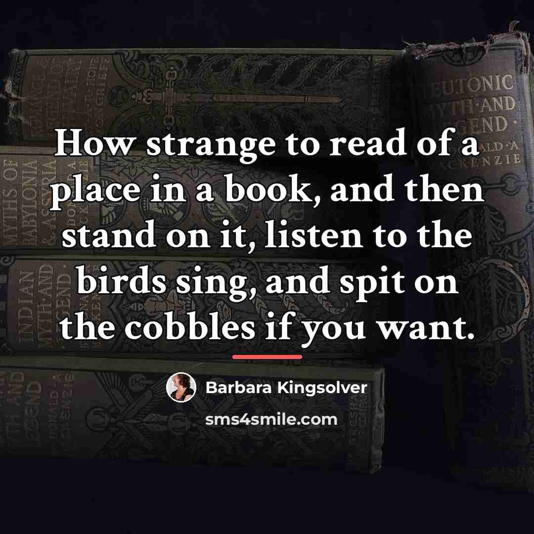 “How strange to read of a place in a book,…” quote by Barbara Kingsolver