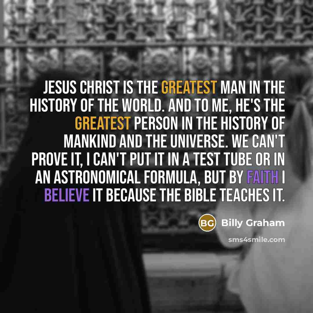 “Jesus Christ is the greatest man in the history of…” quote by Billy Graham