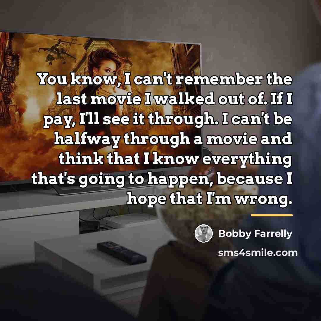 “You know, I can't remember the last movie I walked…” quote by Bobby Farrelly