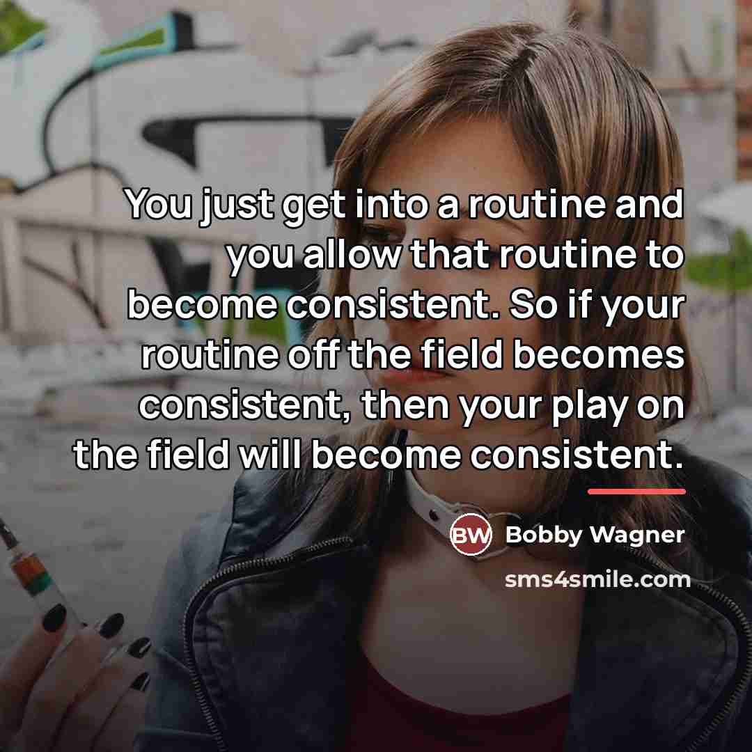 “You just get into a routine and you allow that…” quote by Bobby Wagner
