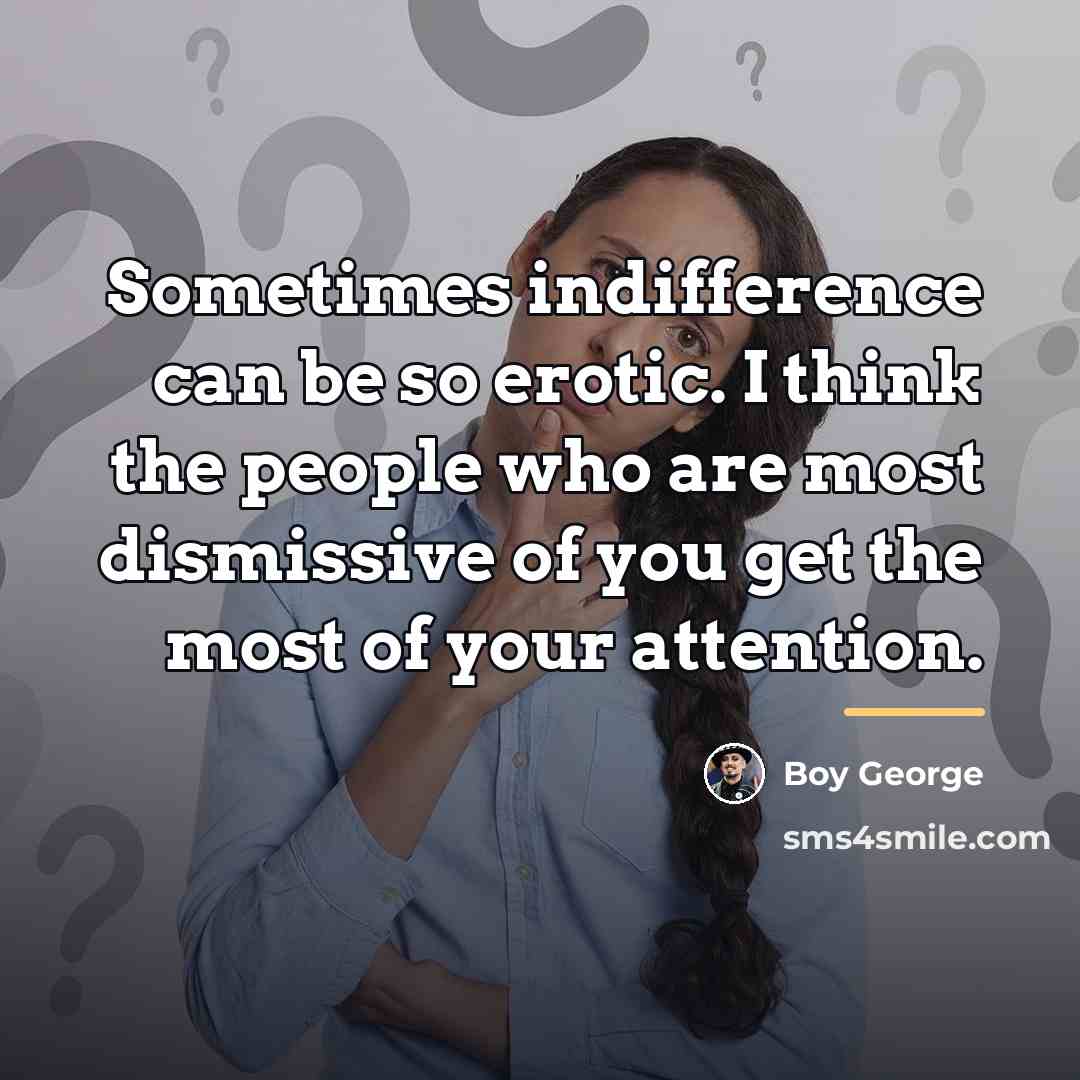 “Sometimes indifference can be so erotic. I think the people…” quote by Boy George
