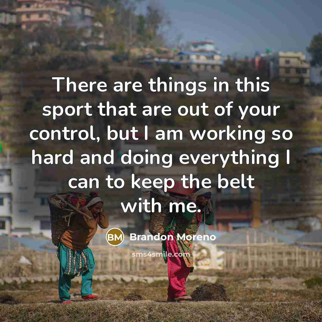 “There are things in this sport that are out of…” quote by Brandon Moreno