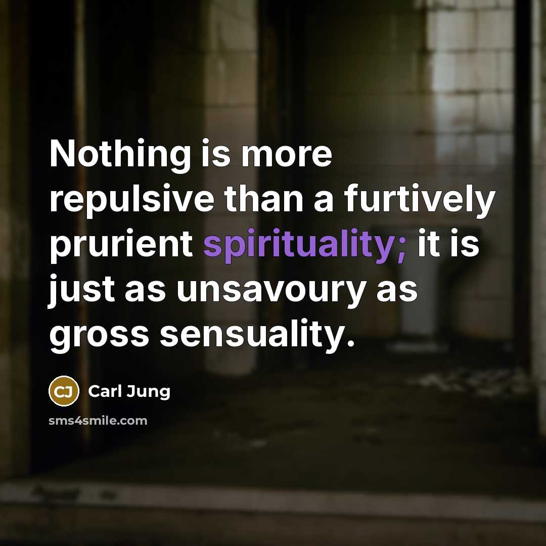 “Nothing is more repulsive than a furtively prurient spirituality; it…” quote by Carl Jung