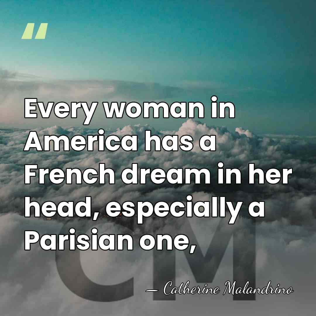 Every woman in America has a French dream in her head, especially&hellip; - Catherine Malandrino