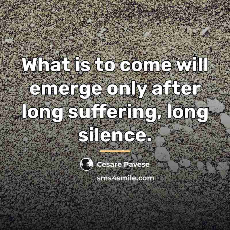 “What is to come will emerge only after long suffering,…” quote by Cesare Pavese