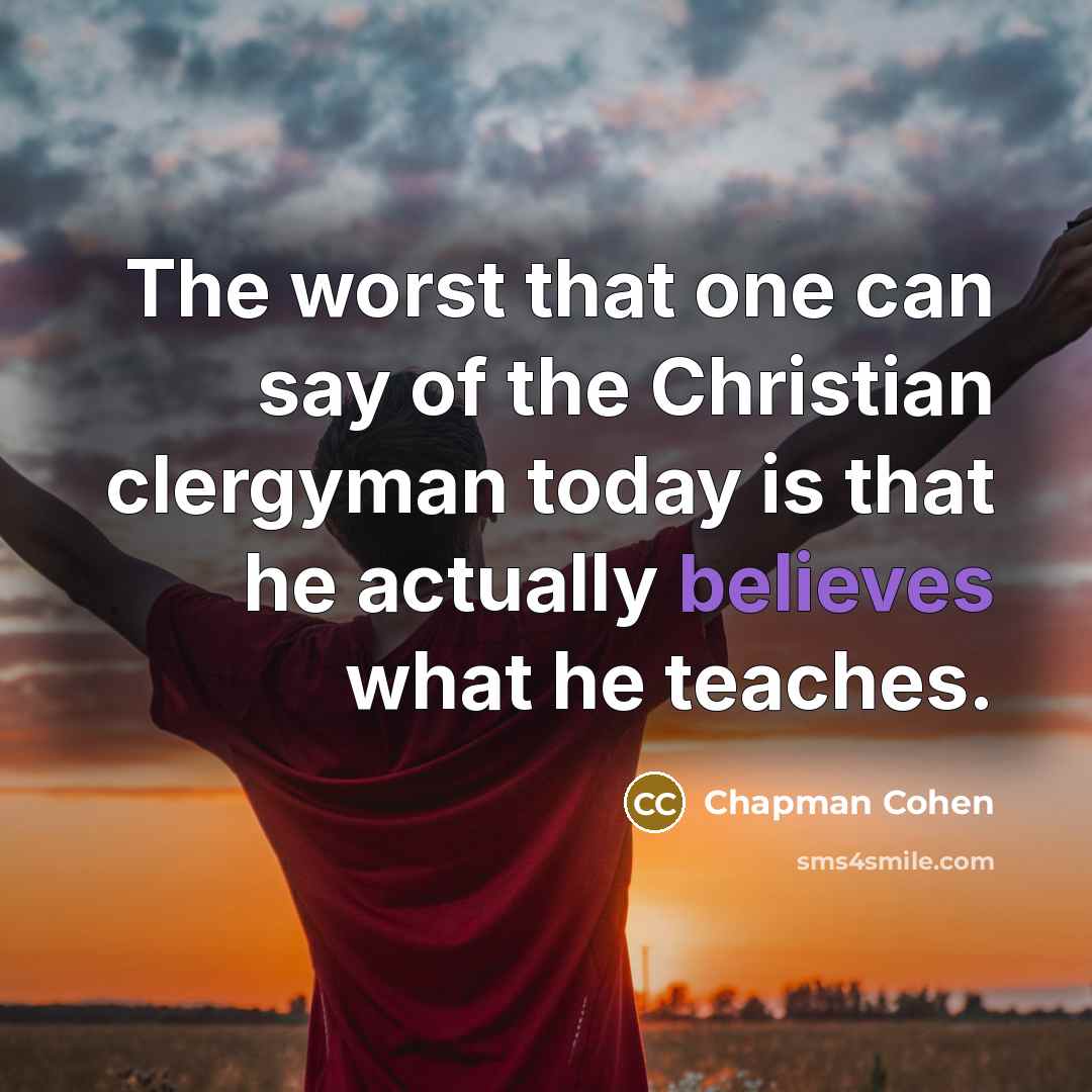 “The worst that one can say of the Christian clergyman…” quote by Chapman Cohen