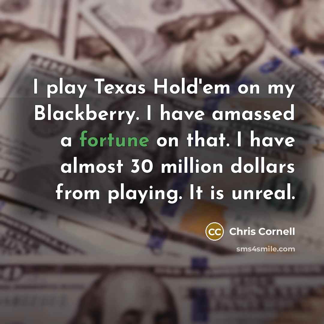 “I play Texas Hold'em on my Blackberry. I have amassed…” quote by Chris Cornell