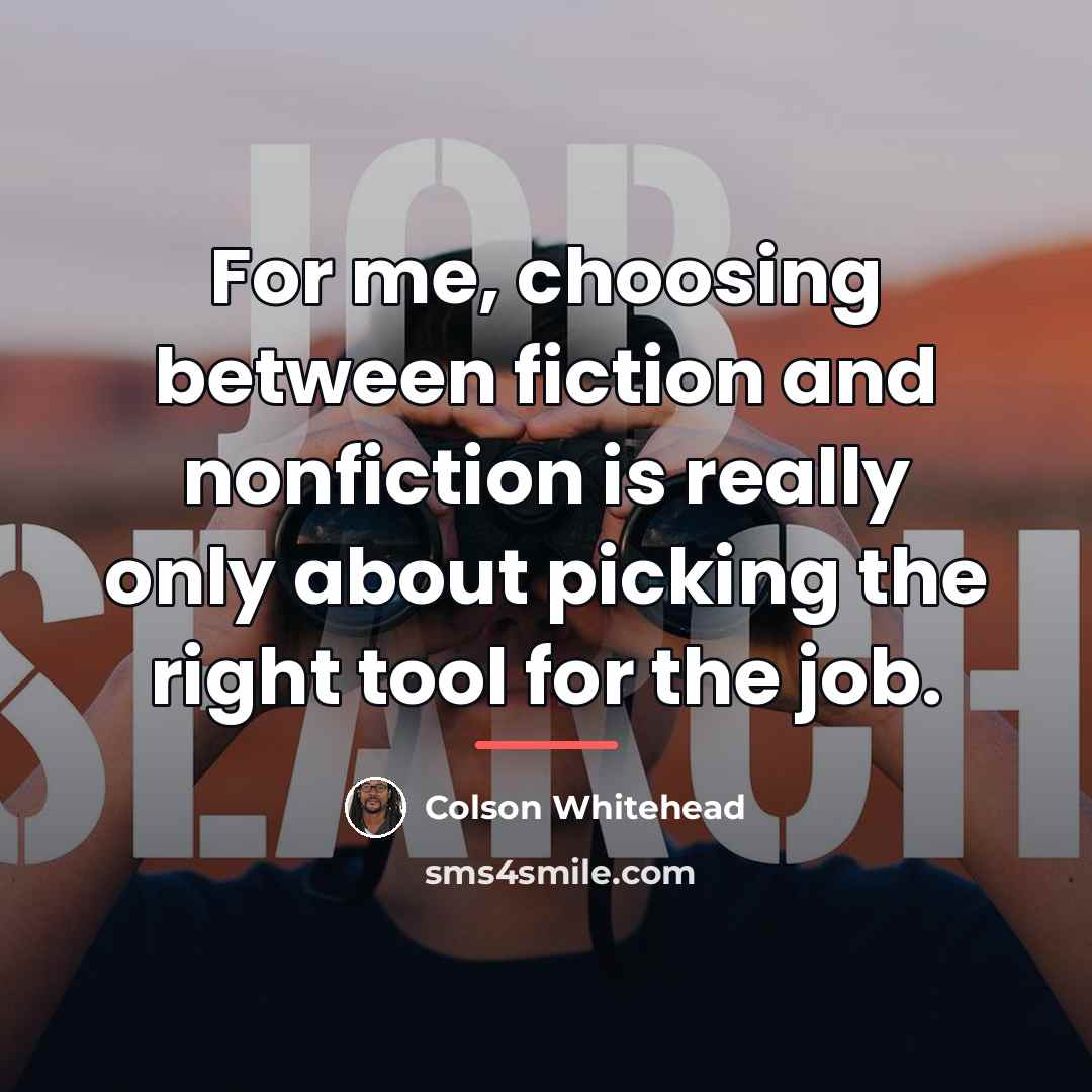 “For me, choosing between fiction and nonfiction is really only…” quote by Colson Whitehead