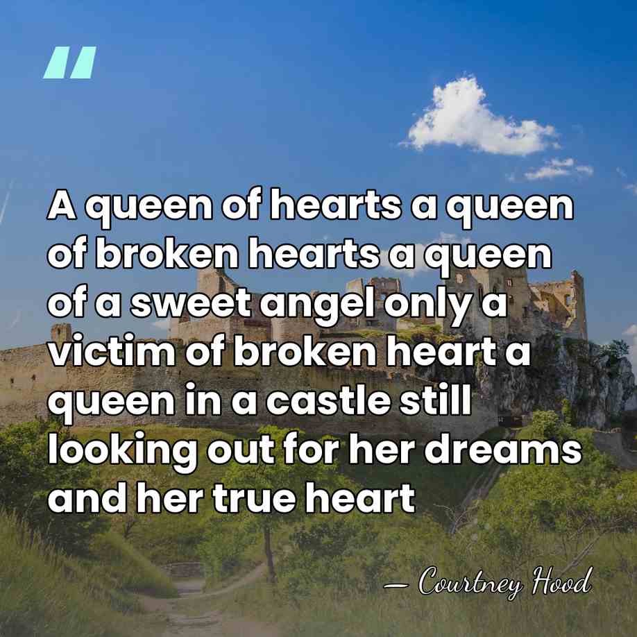 A queen of hearts a queen of broken hearts a queen of&hellip; - Courtney Hood