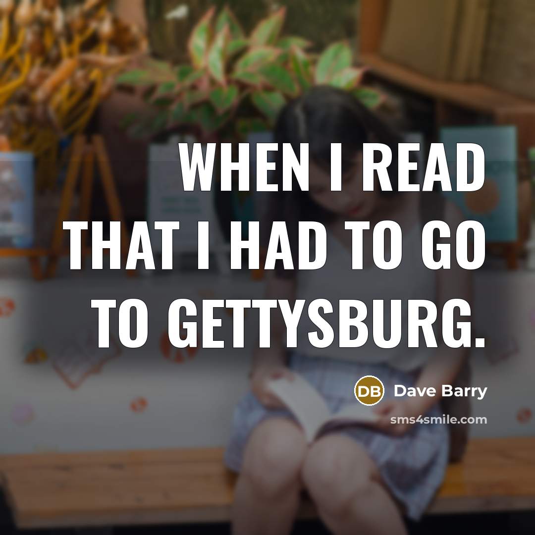 “When I read that I had to go to Gettysburg.…” quote by Dave Barry