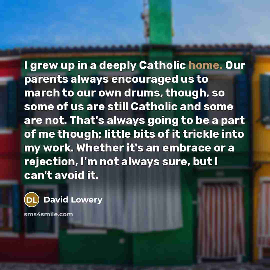 “I grew up in a deeply Catholic home. Our parents…” quote by David Lowery