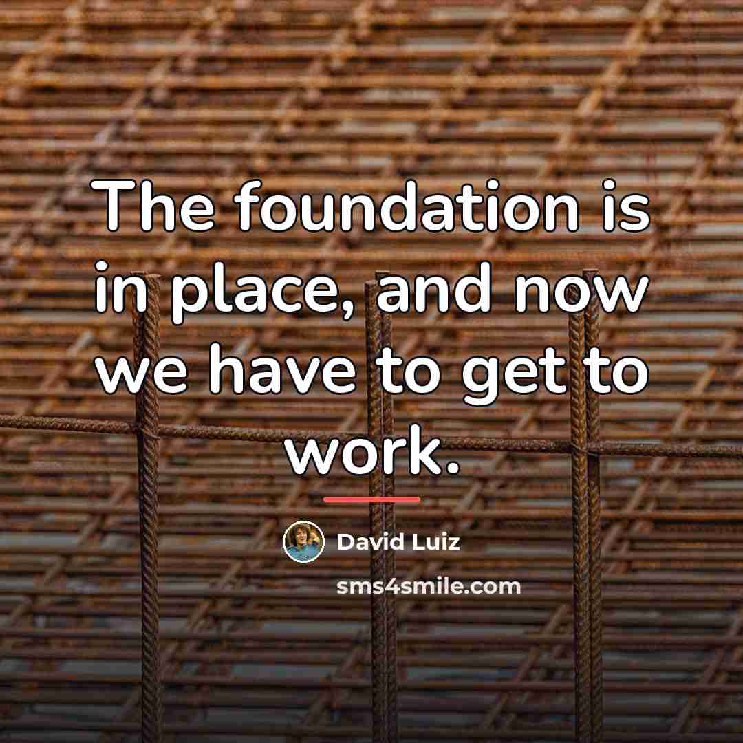 “The foundation is in place, and now we have to…” quote by David Luiz