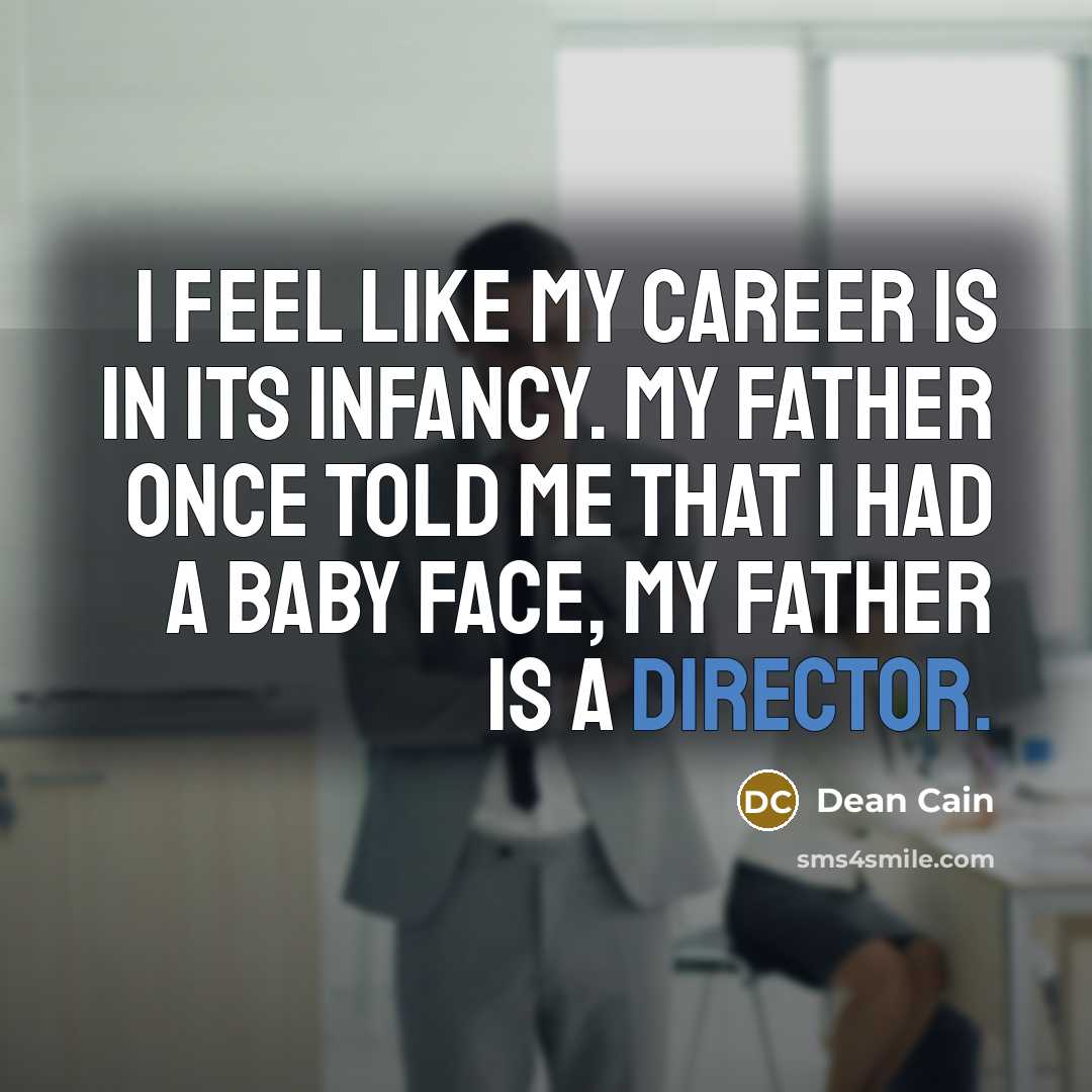 “I feel like my career is in its infancy. My…” quote by Dean Cain
