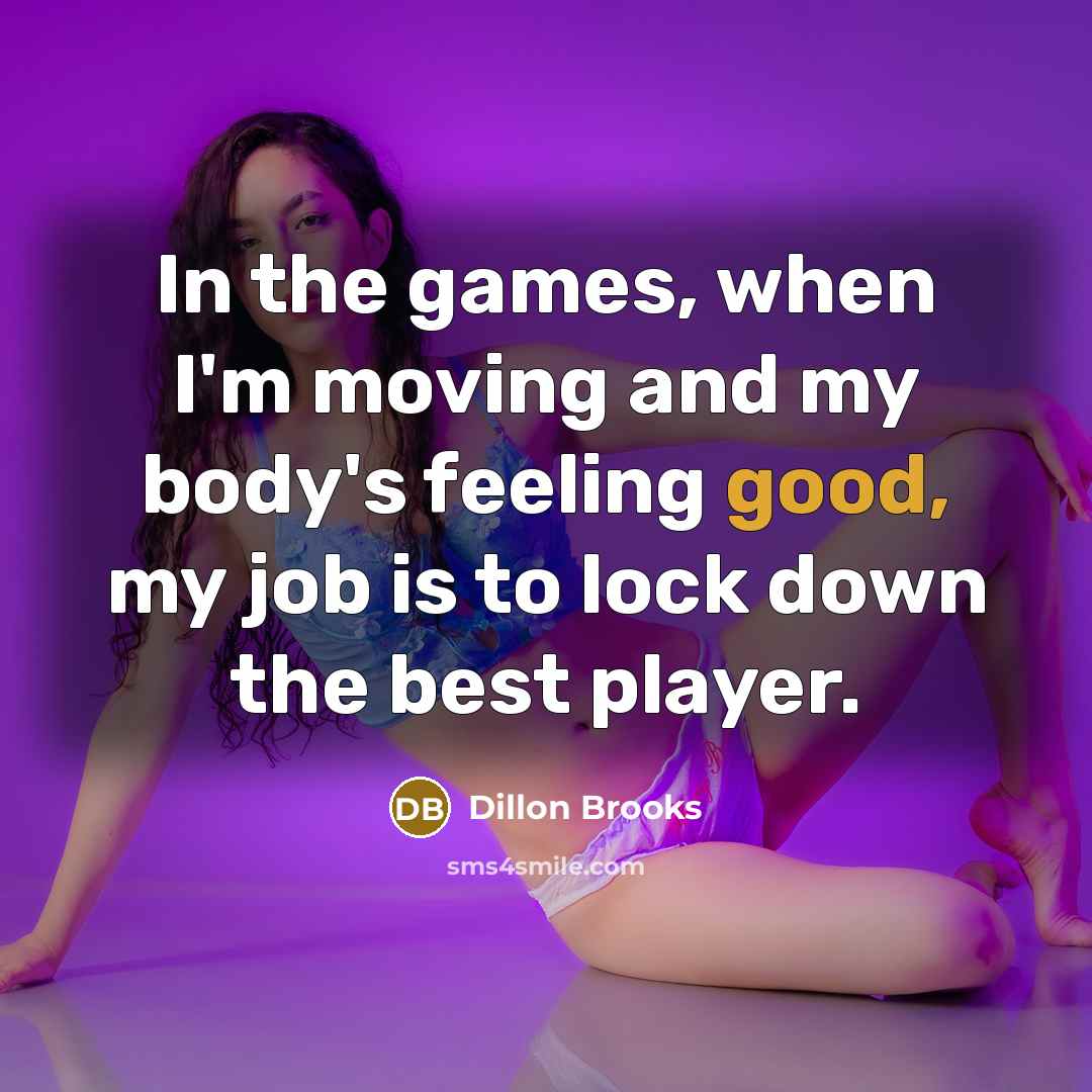 “In the games, when I'm moving and my body's feeling…” quote by Dillon Brooks